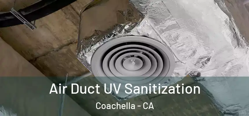  Air Duct UV Sanitization Coachella - CA