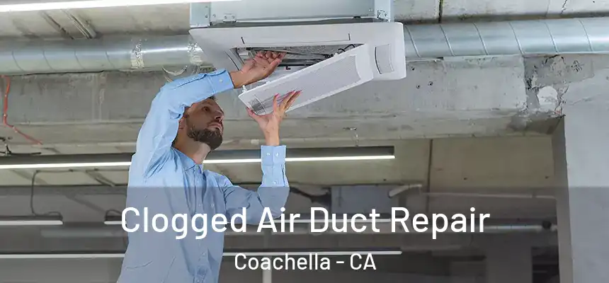  Clogged Air Duct Repair Coachella - CA