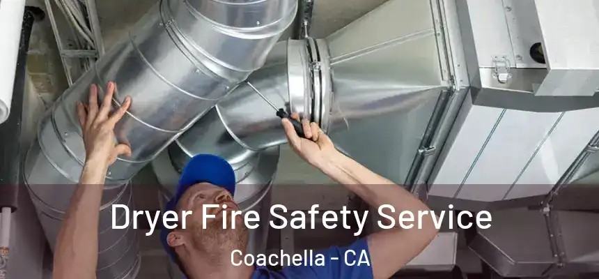  Dryer Fire Safety Service Coachella - CA