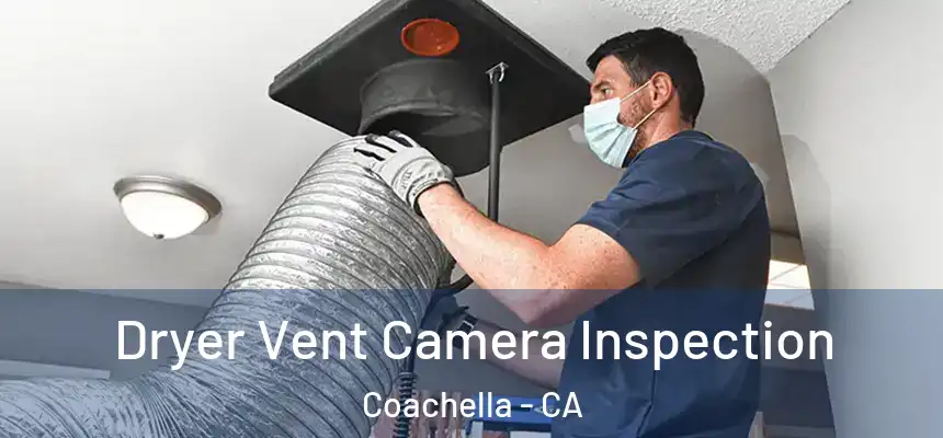  Dryer Vent Camera Inspection Coachella - CA