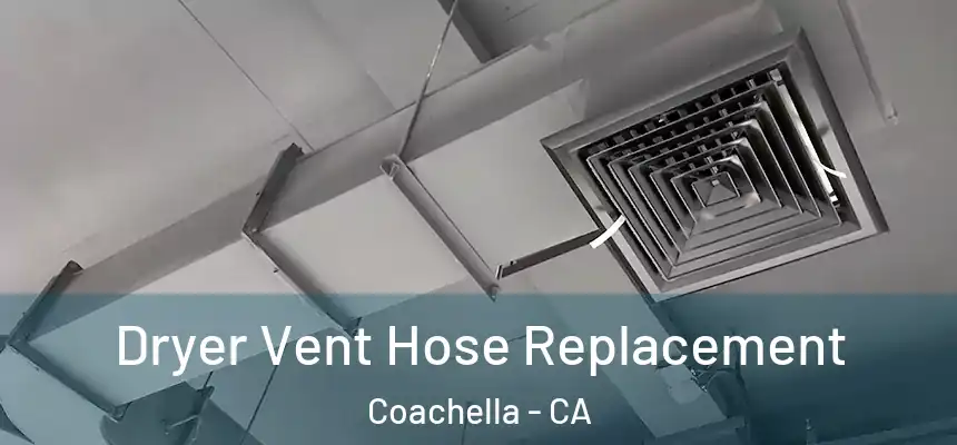  Dryer Vent Hose Replacement Coachella - CA