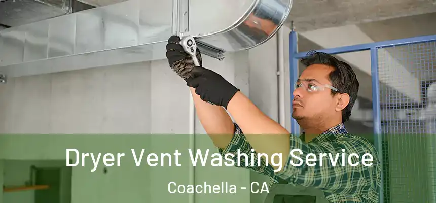  Dryer Vent Washing Service Coachella - CA