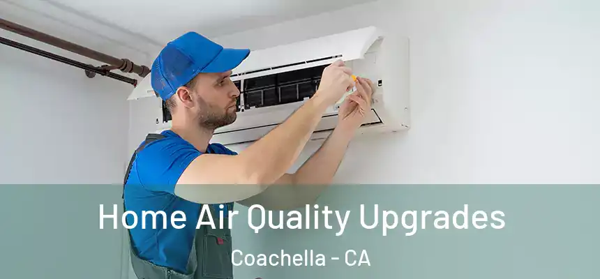  Home Air Quality Upgrades Coachella - CA