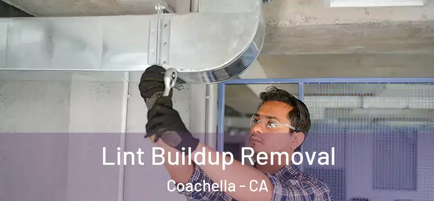  Lint Buildup Removal Coachella - CA