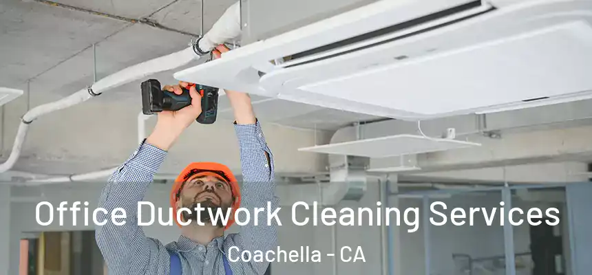  Office Ductwork Cleaning Services Coachella - CA