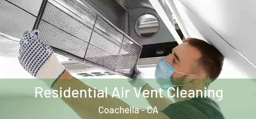 Residential Air Vent Cleaning Coachella - CA