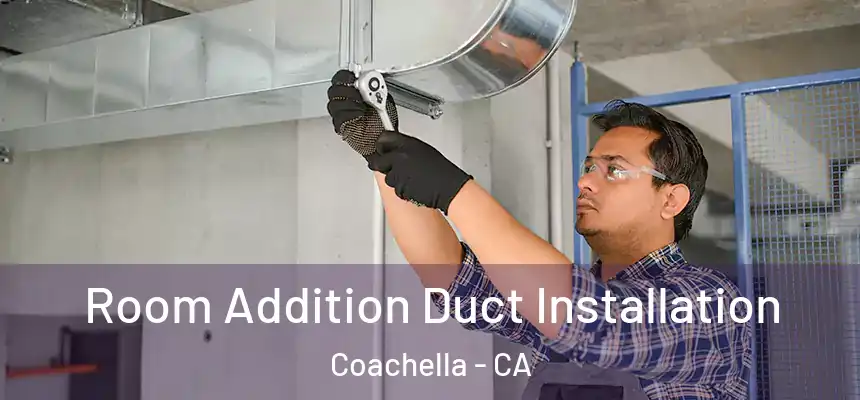  Room Addition Duct Installation Coachella - CA