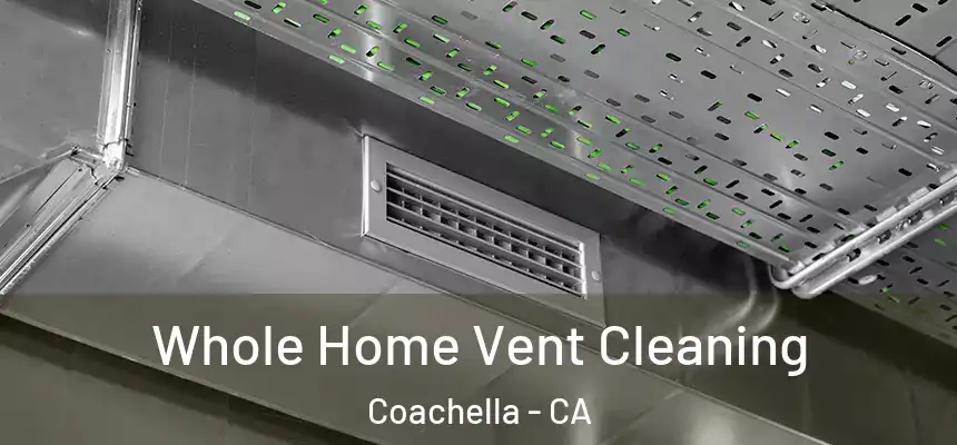 Whole Home Vent Cleaning Coachella - CA