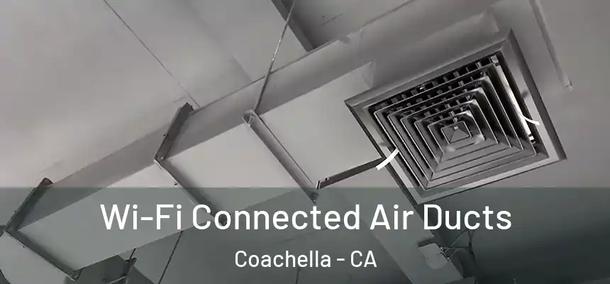  Wi-Fi Connected Air Ducts Coachella - CA